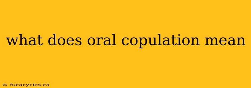 what does oral copulation mean