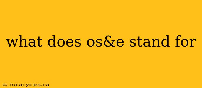 what does os&e stand for