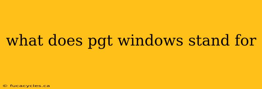 what does pgt windows stand for