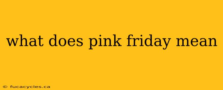 what does pink friday mean