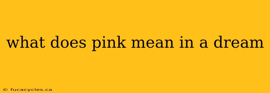 what does pink mean in a dream