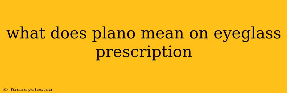 what does plano mean on eyeglass prescription