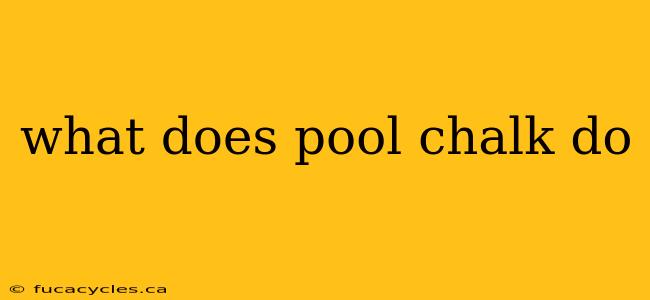 what does pool chalk do