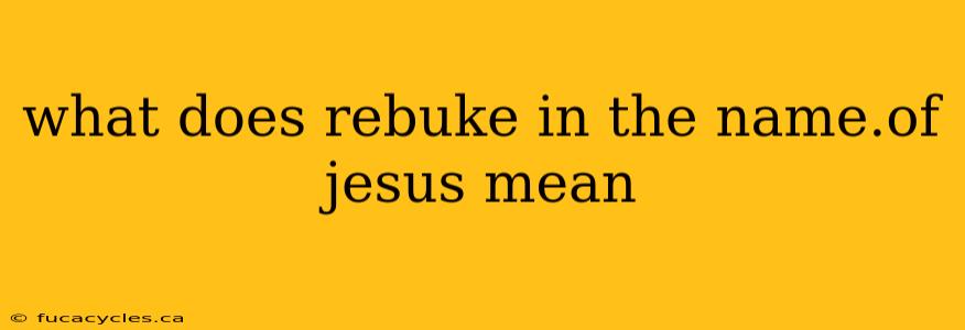 what does rebuke in the name.of jesus mean