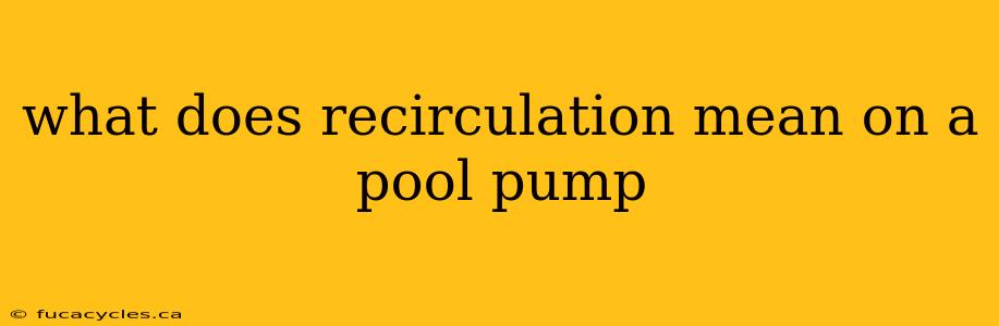 what does recirculation mean on a pool pump