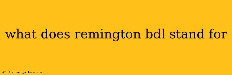 what does remington bdl stand for