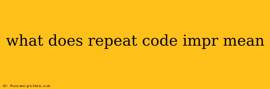 what does repeat code impr mean