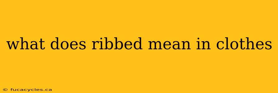 what does ribbed mean in clothes