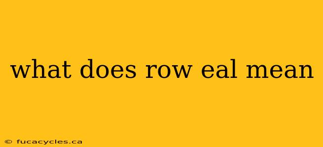 what does row eal mean