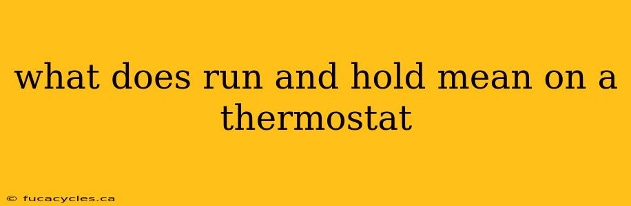 what does run and hold mean on a thermostat