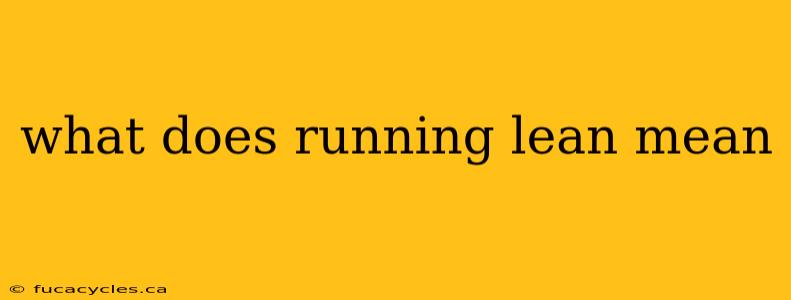 what does running lean mean