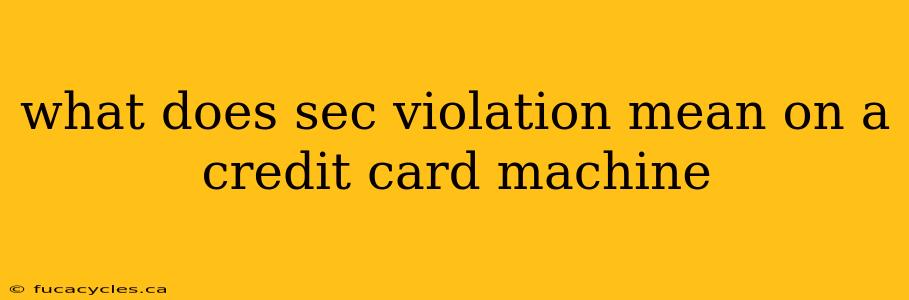 what does sec violation mean on a credit card machine