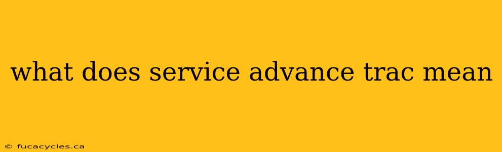 what does service advance trac mean