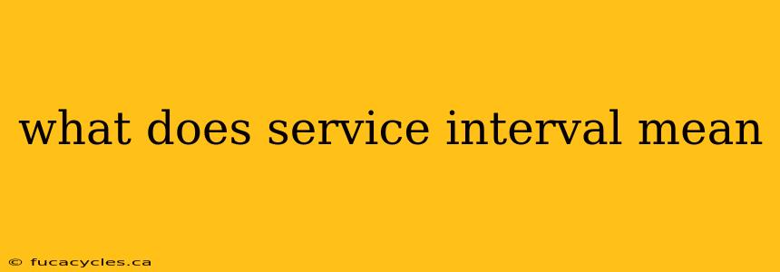 what does service interval mean