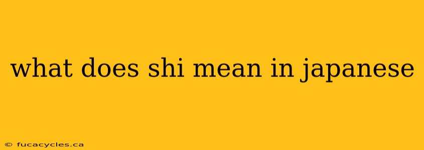 what does shi mean in japanese