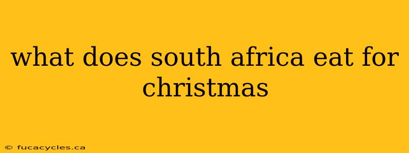 what does south africa eat for christmas