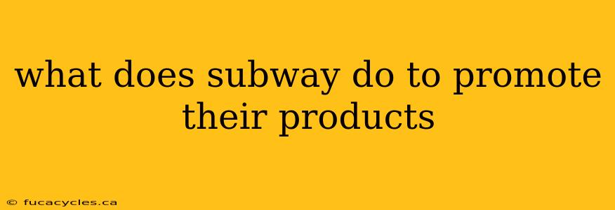 what does subway do to promote their products