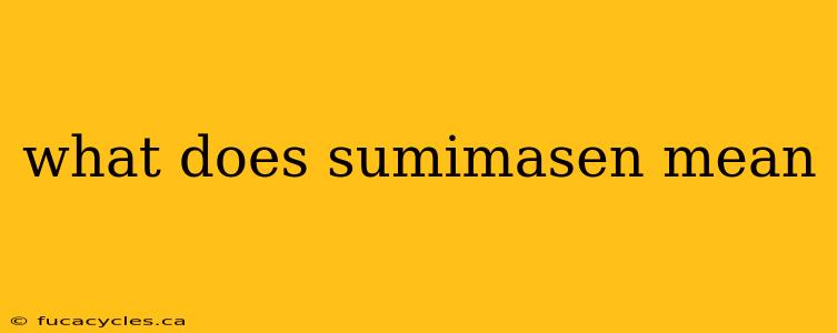 what does sumimasen mean