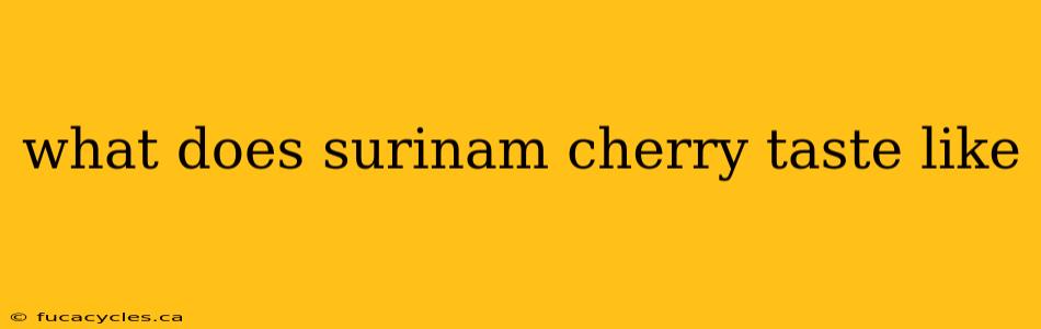 what does surinam cherry taste like