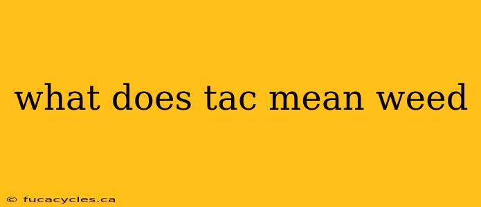 what does tac mean weed