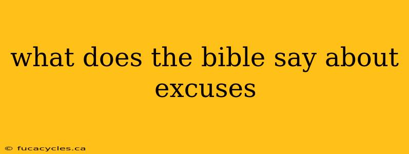 what does the bible say about excuses