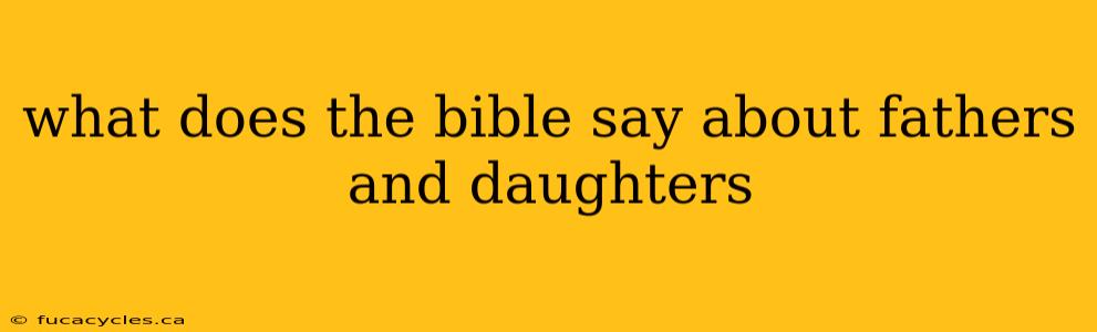 what does the bible say about fathers and daughters