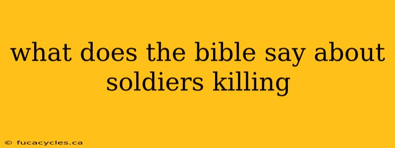 what does the bible say about soldiers killing