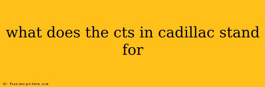 what does the cts in cadillac stand for