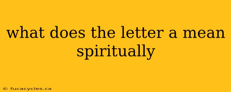 what does the letter a mean spiritually