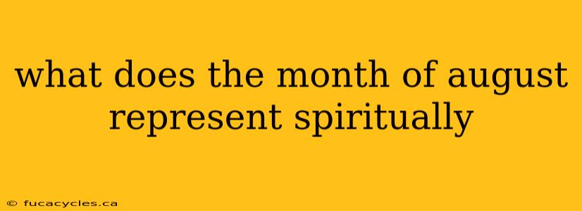 what does the month of august represent spiritually