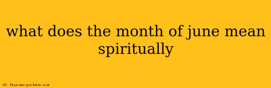 what does the month of june mean spiritually