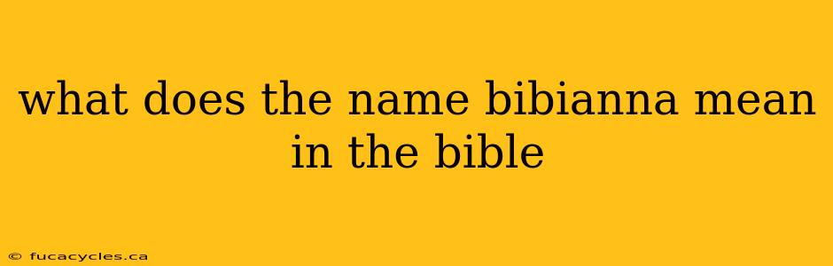 what does the name bibianna mean in the bible