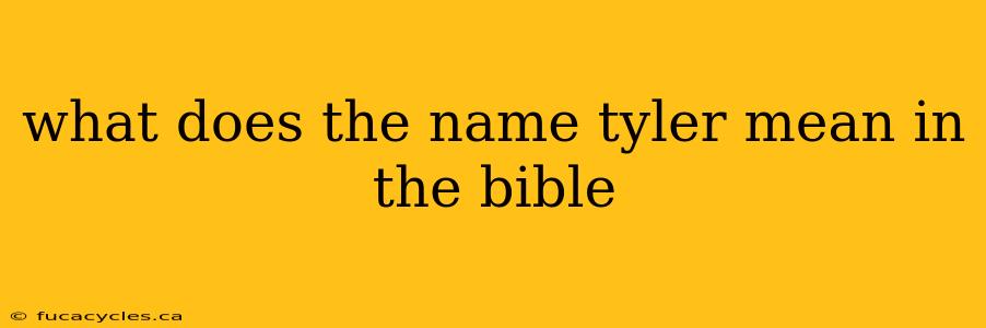 what does the name tyler mean in the bible