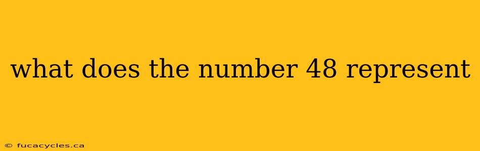 what does the number 48 represent