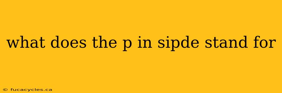 what does the p in sipde stand for