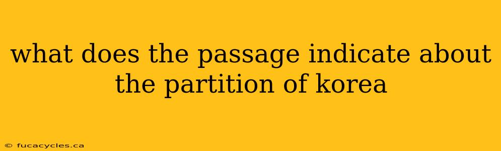 what does the passage indicate about the partition of korea