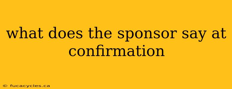 what does the sponsor say at confirmation