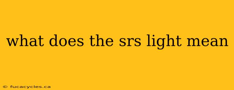 what does the srs light mean