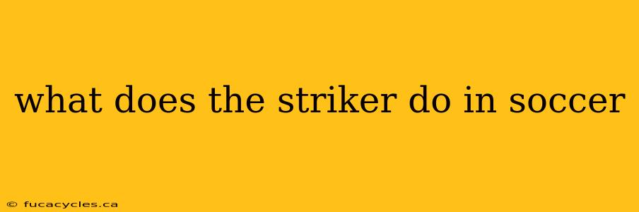 what does the striker do in soccer