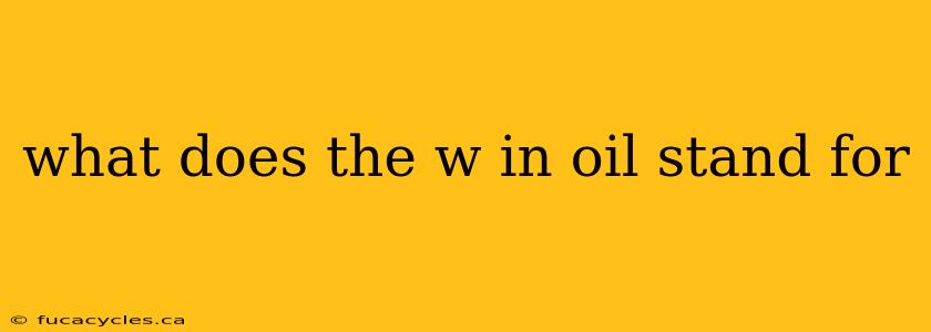 what does the w in oil stand for