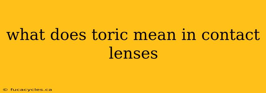 what does toric mean in contact lenses