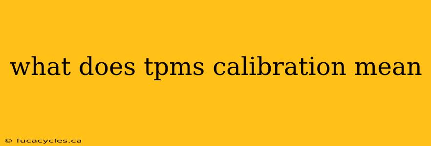 what does tpms calibration mean