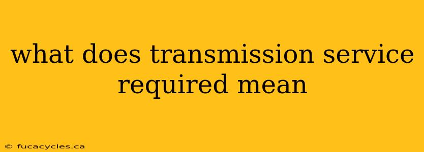 what does transmission service required mean