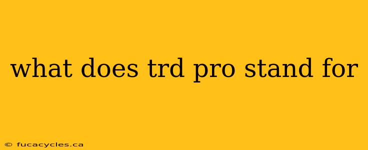 what does trd pro stand for