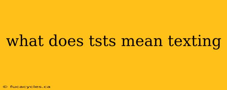 what does tsts mean texting