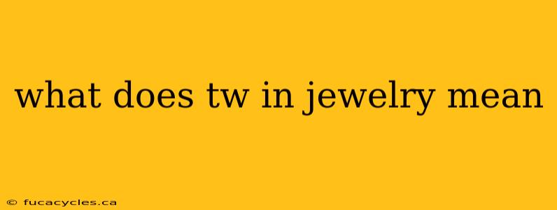 what does tw in jewelry mean