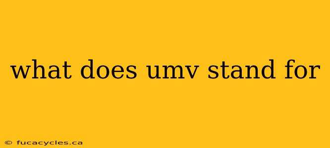 what does umv stand for