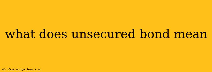 what does unsecured bond mean