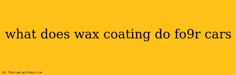 what does wax coating do fo9r cars