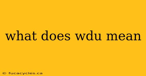 what does wdu mean